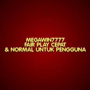 MEGAWIN7777: Fair Play Cepat & Normal untuk Pengguna