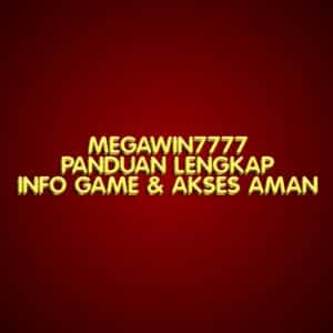 MEGAWIN7777: Panduan Lengkap Info Game & Akses Aman
